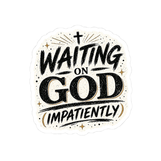 Waiting on God (Impatiently)