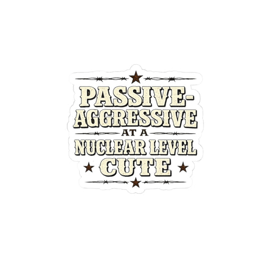 Passive-Aggressive at a Nuclear Level. Cute.