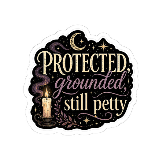 Protected, Grounded, Still Petty