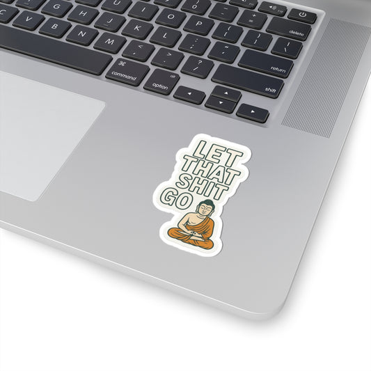 Let that Shit Go - Sassy Zen Kiss-Cut Stickers
