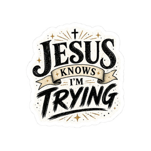 Jesus Knows I’m Trying