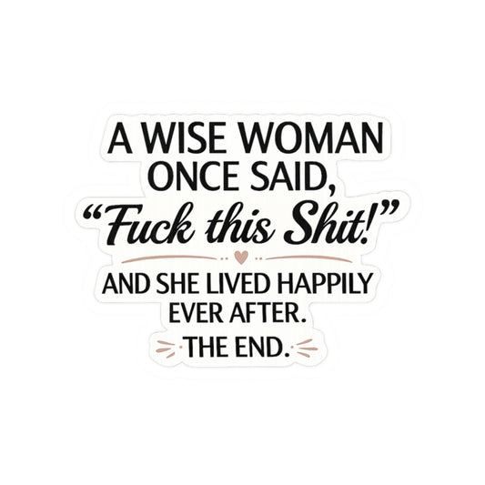 A Wise Woman Once Said, 'Fuck This Shit!'"