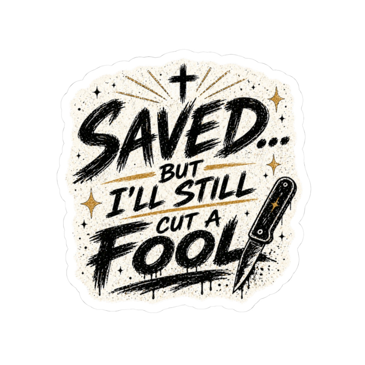 Saved But I’ll Still Cut a Fool