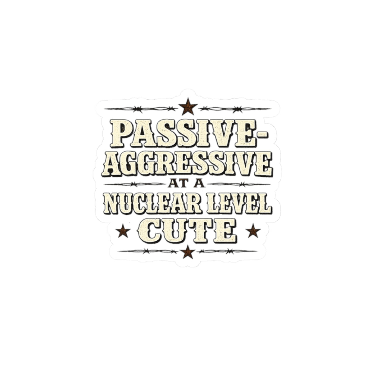 Passive-Aggressive at a Nuclear Level. Cute.