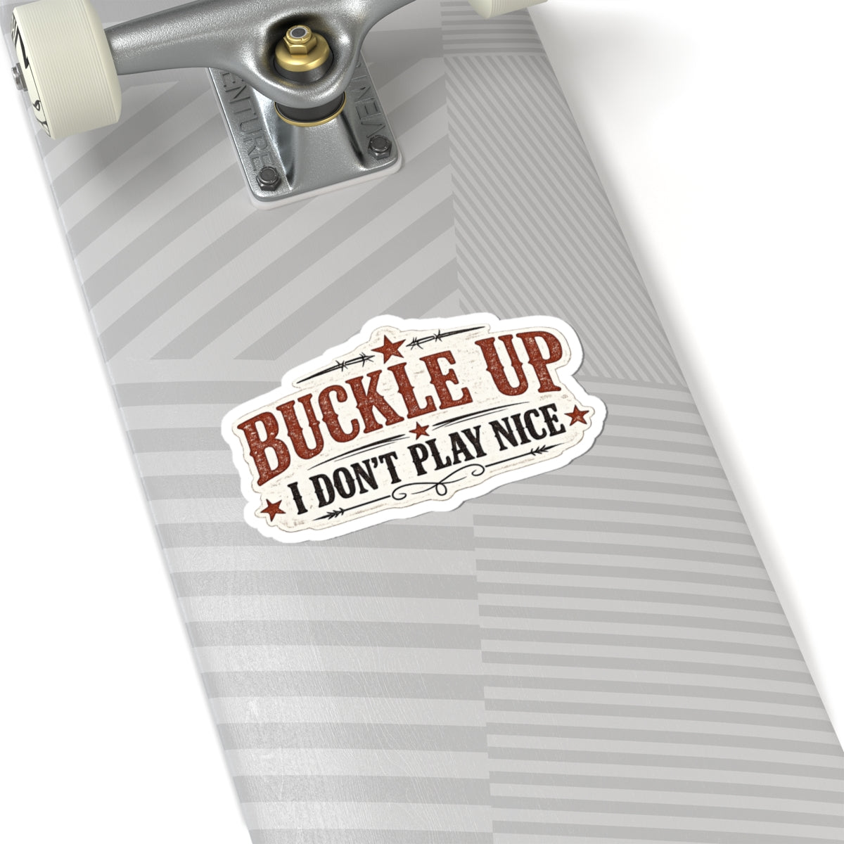 Buckle Up. I Don't Play Nice