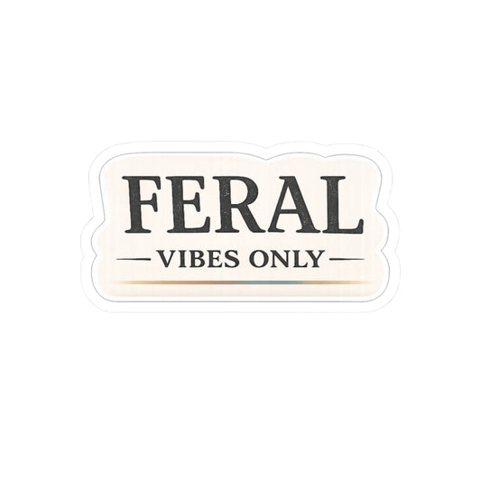 Feral Vibes Only