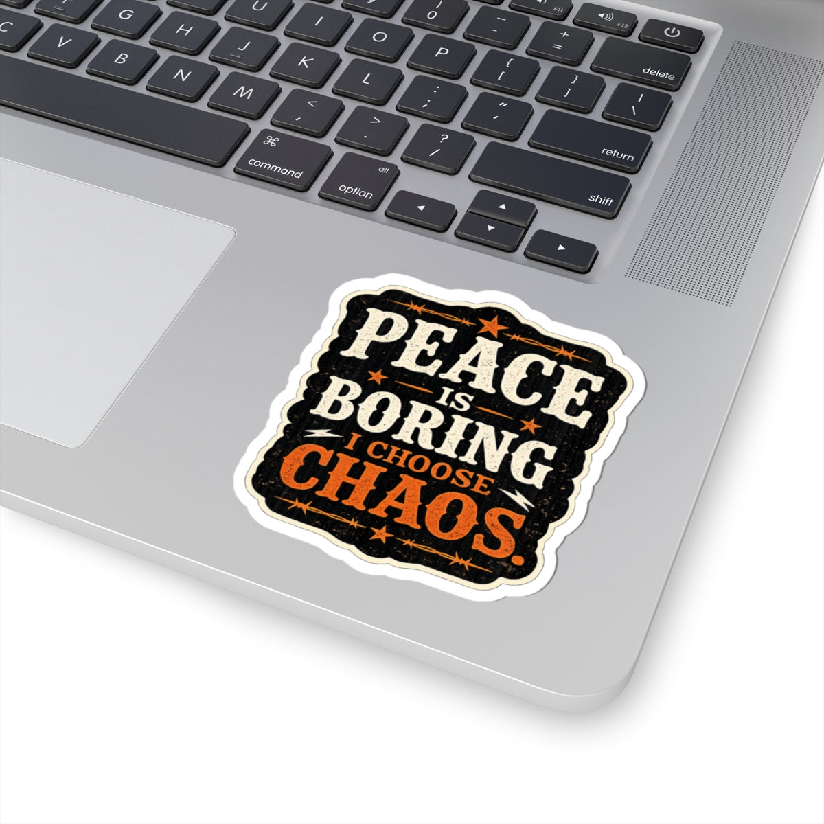 Peace Is Boring. I Choose Chaos.