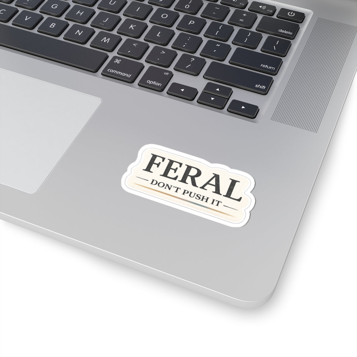 Feral. Don't Push It