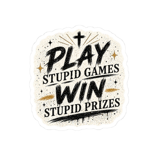 Play Stupid Games Win Stupid Prizes