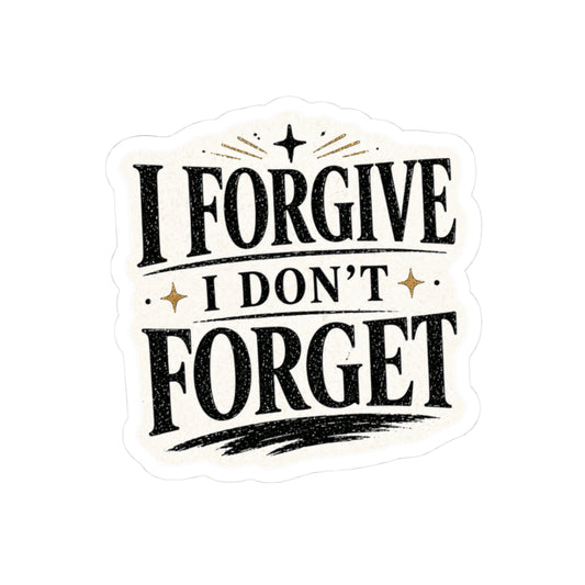 I Forgive I Don’t Forget