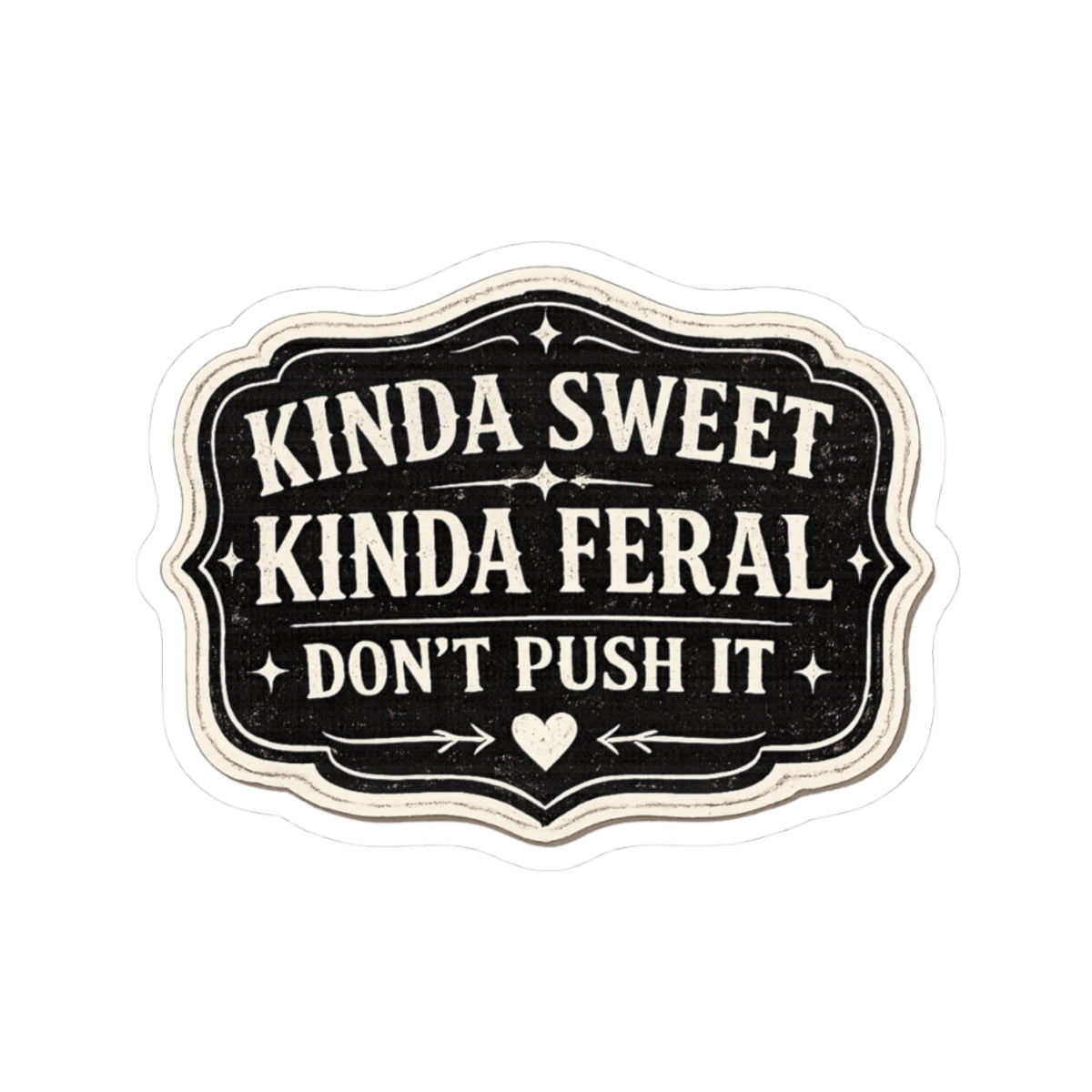 Kinda Sweet, Kinda Feral: Don’t Push It