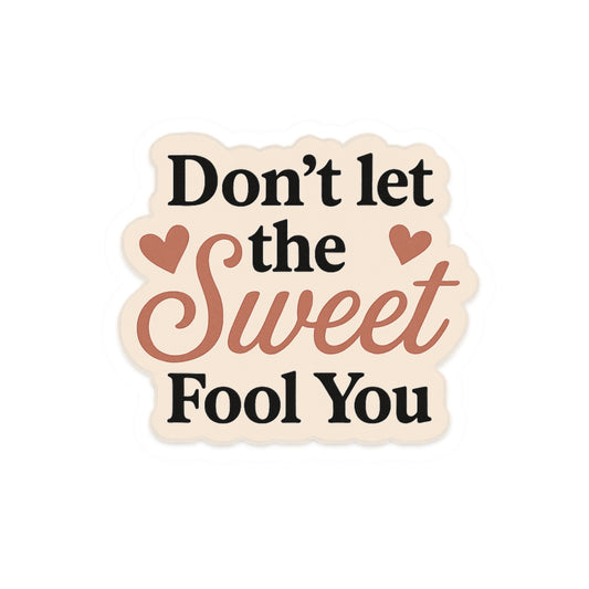 Don't Let the Sweet Fool You