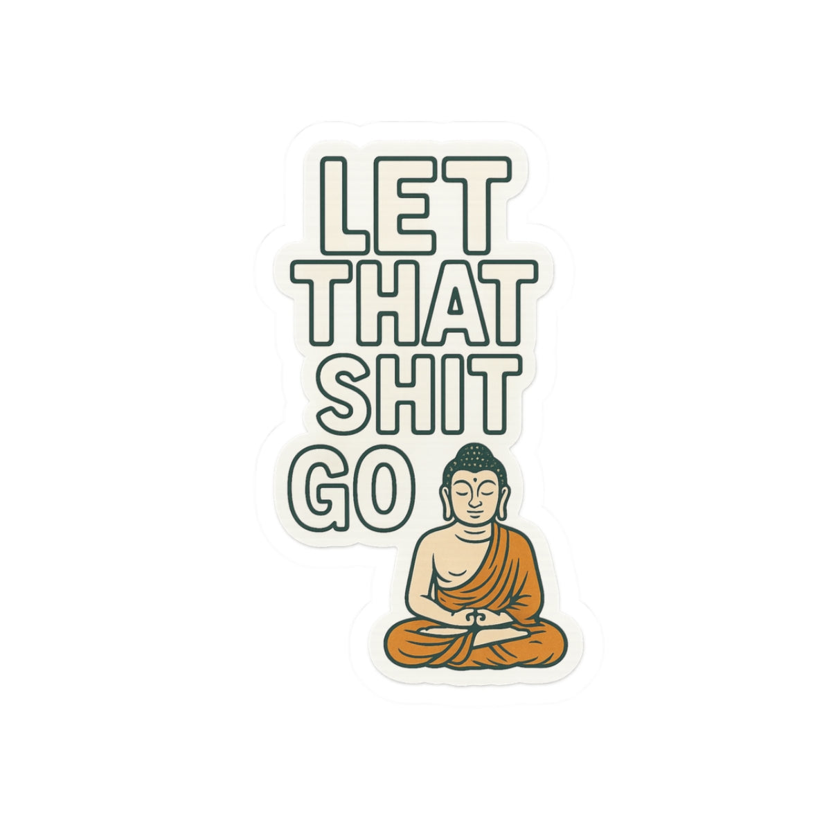 Let that Shit Go - Sassy Zen Kiss-Cut Stickers