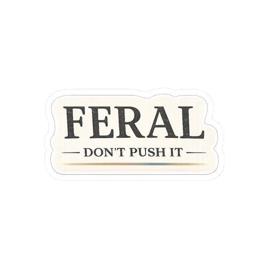 Feral. Don't Push It