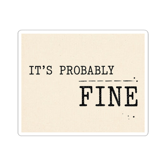 It's Probably Fine