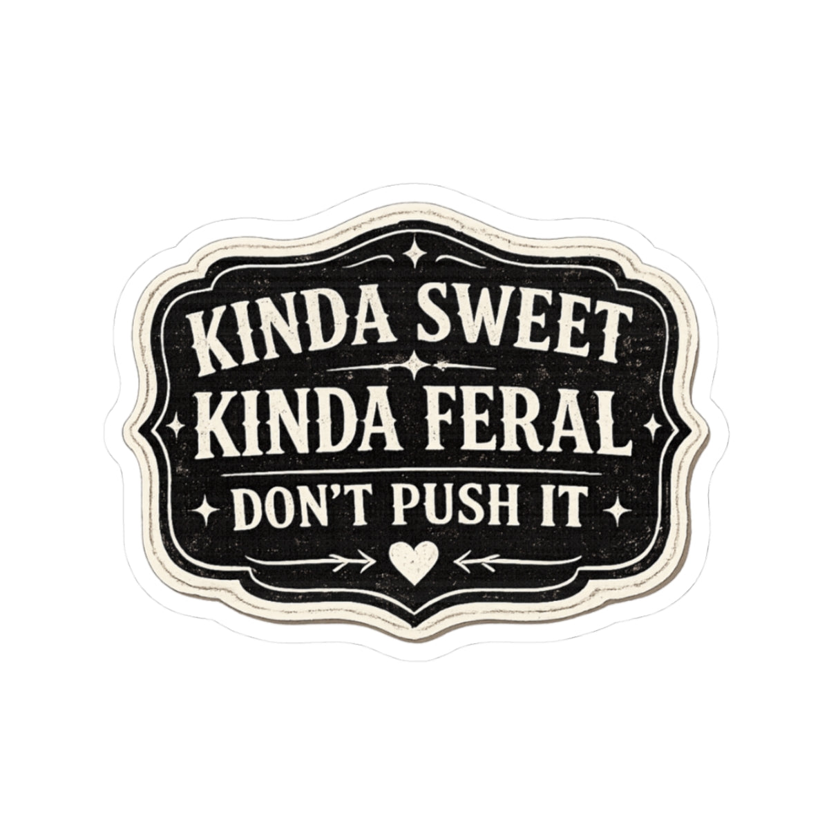 Kinda Sweet, Kinda Feral: Don’t Push It