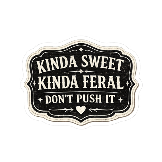 Kinda Sweet, Kinda Feral: Don’t Push It