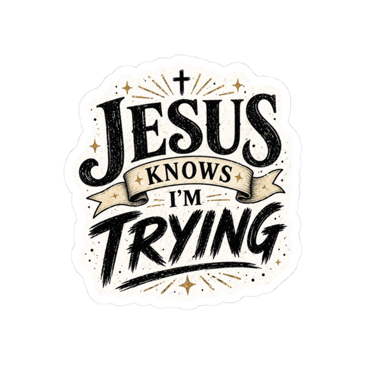 Jesus Knows I’m Trying