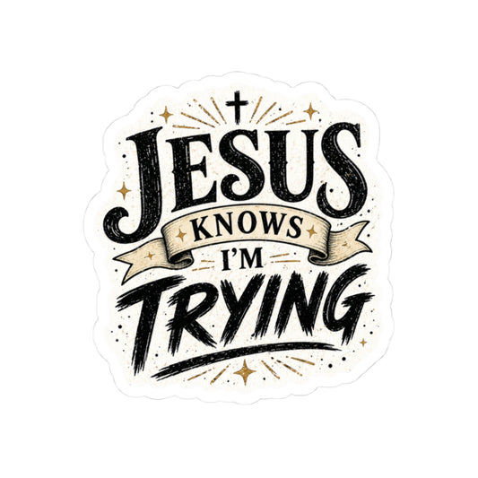 Jesus Knows I’m Trying