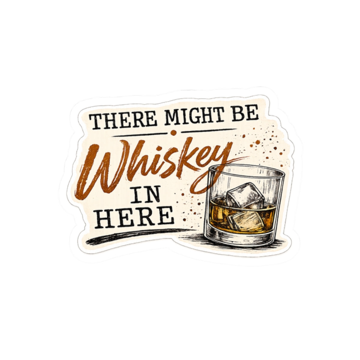 There Might Be Whiskey In Here
