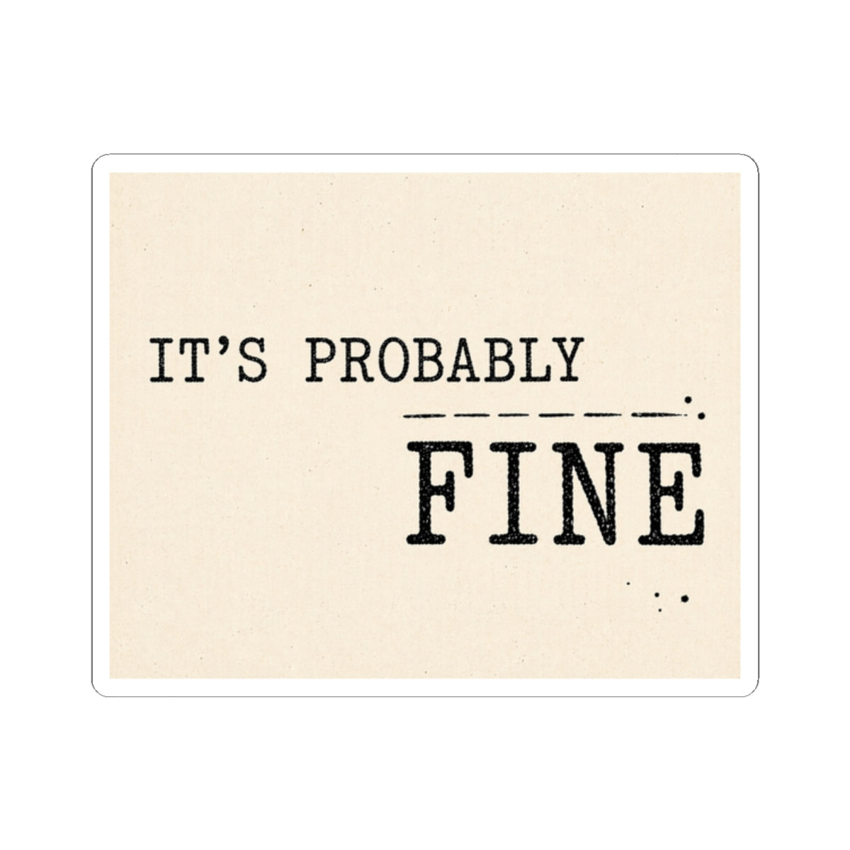 It's Probably Fine