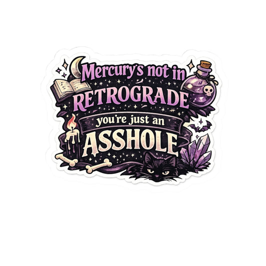 Mercury’s Not in Retrograde, You’re Just an Asshole