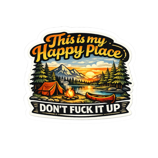 Camping Sticker - This Is My Happy Place, Don't Fuck It Up