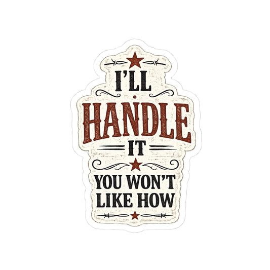I’ll Handle It, You Won’t Like How