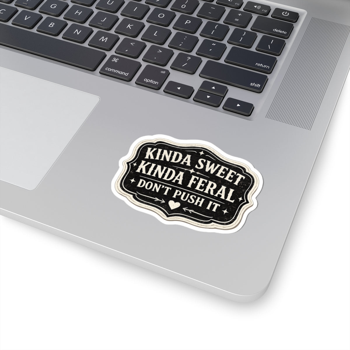 Kinda Sweet, Kinda Feral: Don’t Push It