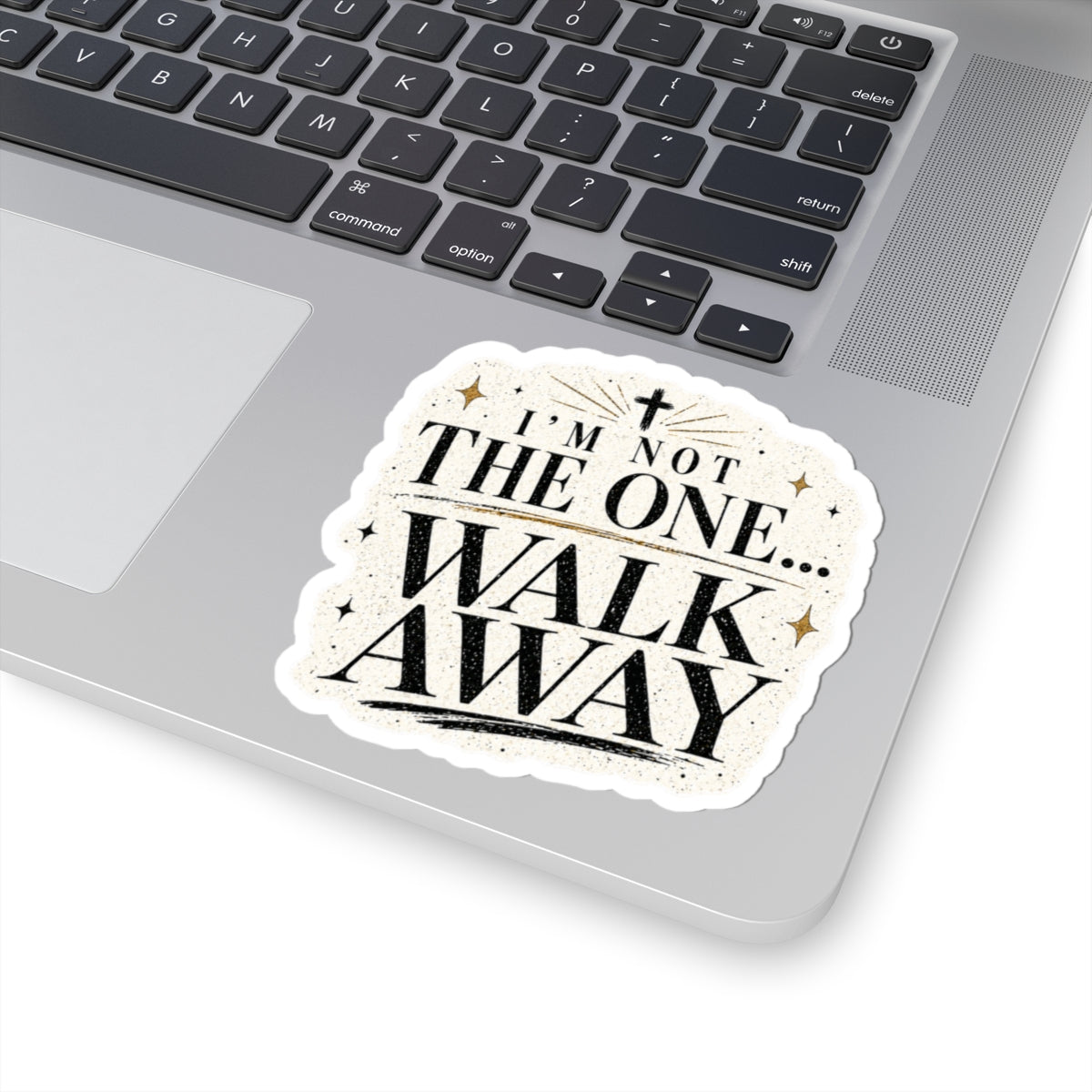 I’m Not The One... Walk Away