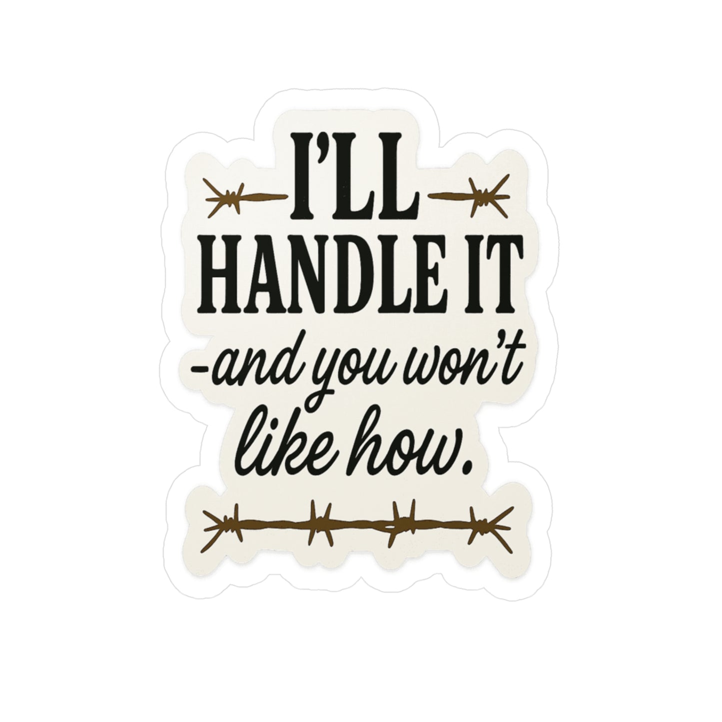 I'll Handle It: Bold Typography Sticker Design, Provocative Black and White Art- Inspired, Sassy Sticker Decals -