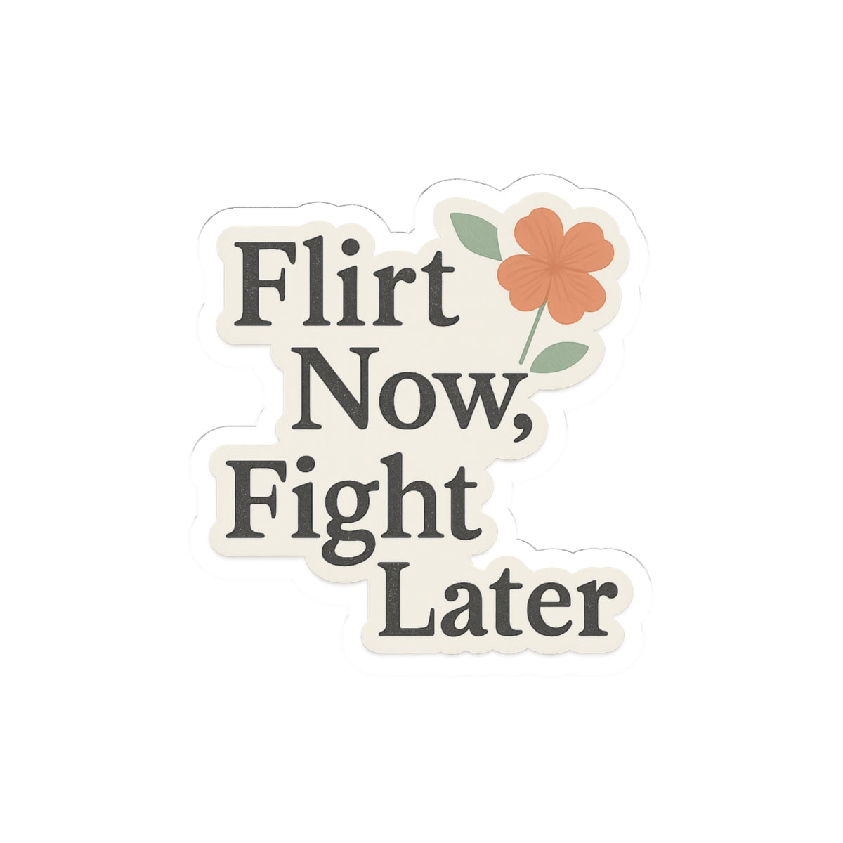 Flirt Now, Fight Later