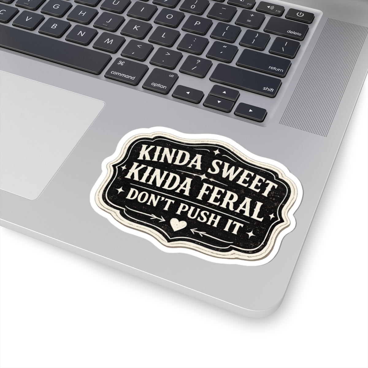 Kinda Sweet, Kinda Feral: Don’t Push It