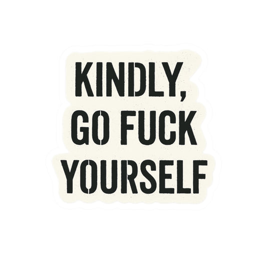 Kindly, Go Fuck Yourself
