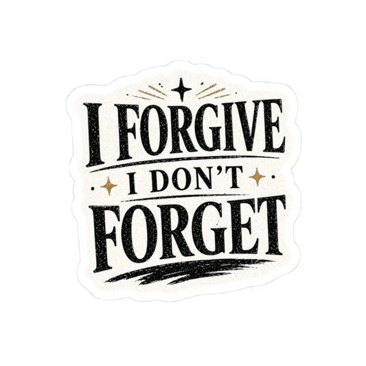 I Forgive I Don’t Forget