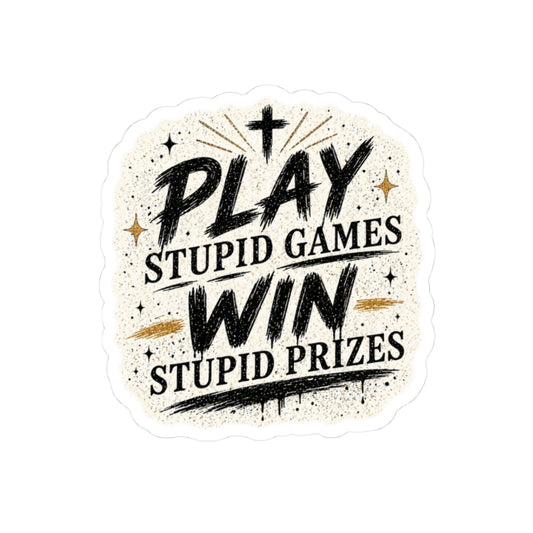 Play Stupid Games Win Stupid Prizes