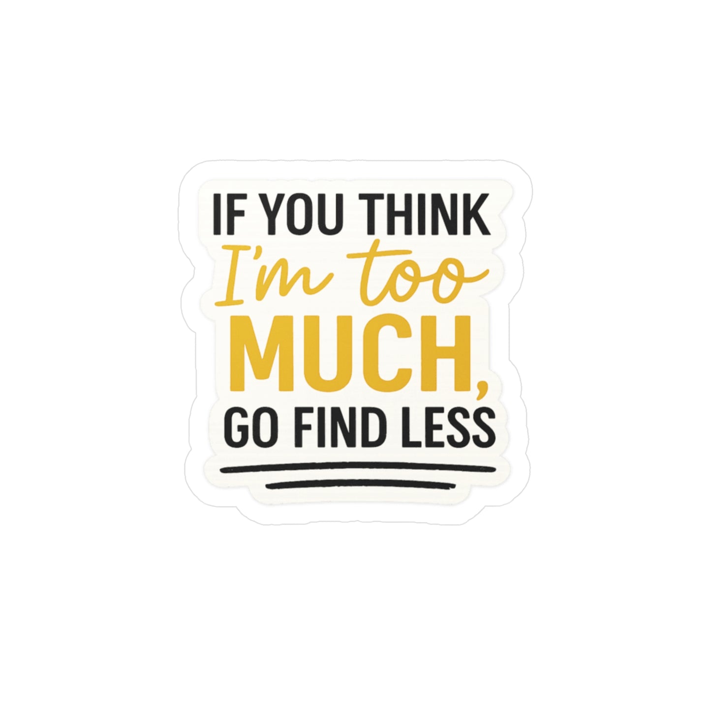 If you think I'm too much, Go find less - Inspired by Beth Dutton/Yellowstone