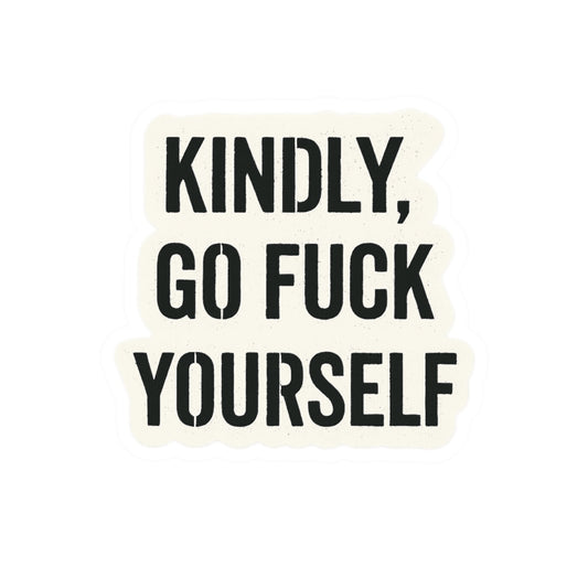 Kindly, Go Fuck Yourself