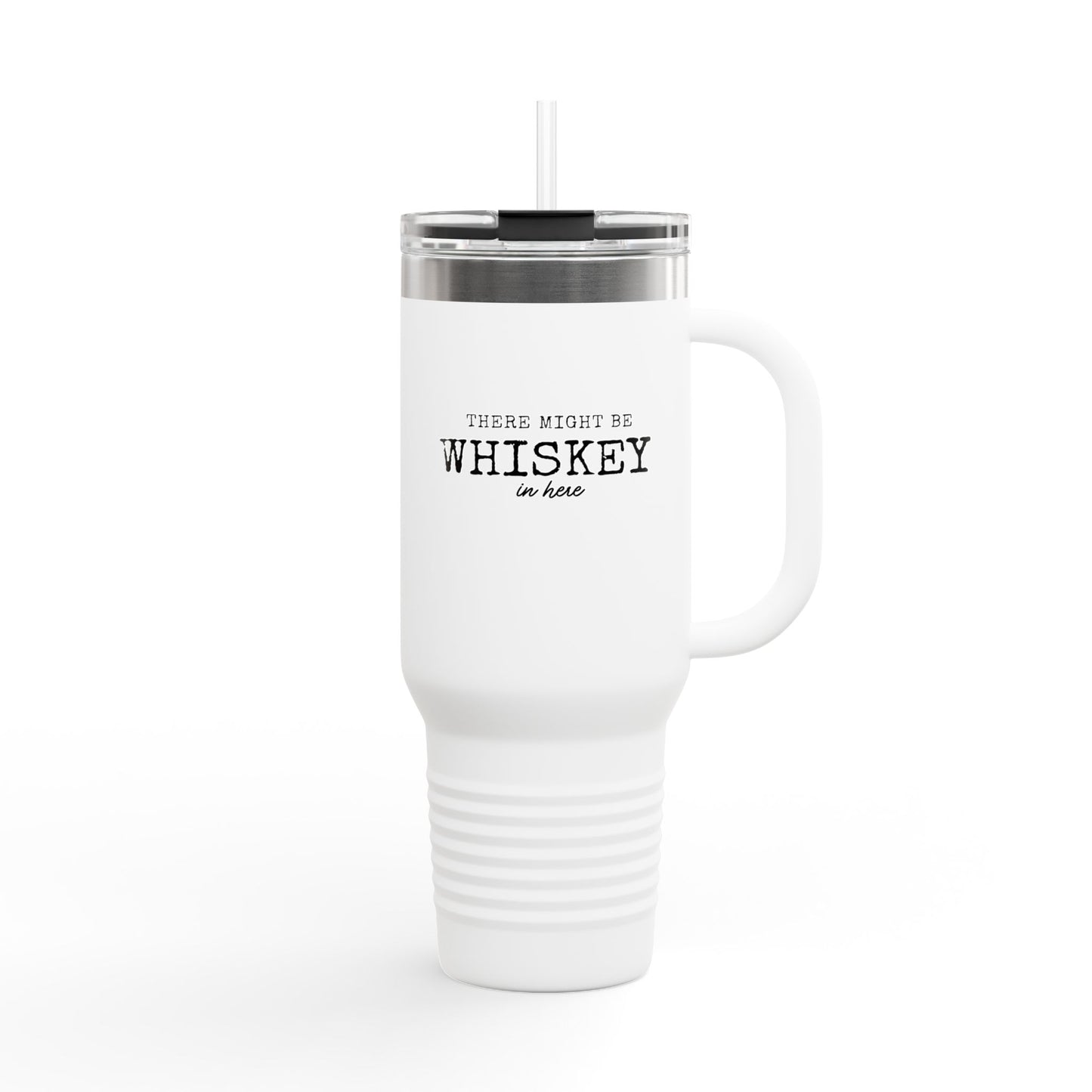 40oz Insulated Travel Mug — "There Might Be Whiskey in Here" Stainless Steel Tumbler
