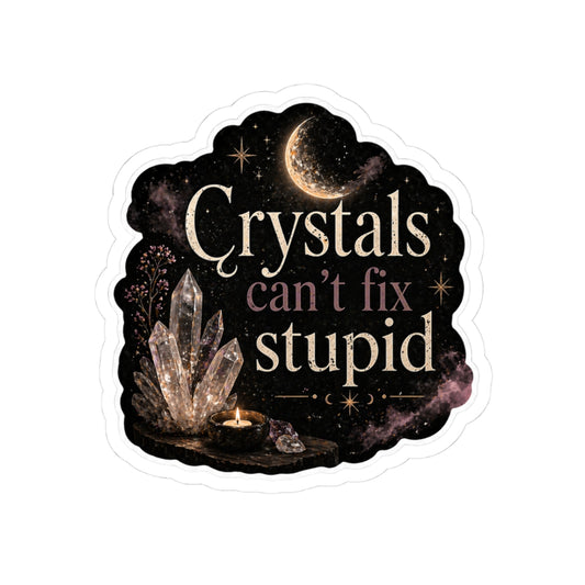 Crystals Can't Fix Stupid