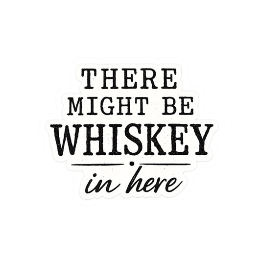 There Might Be Whiskey in Here