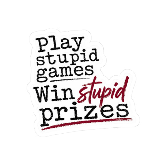 Play Stupid Games Win Stupid Prizes