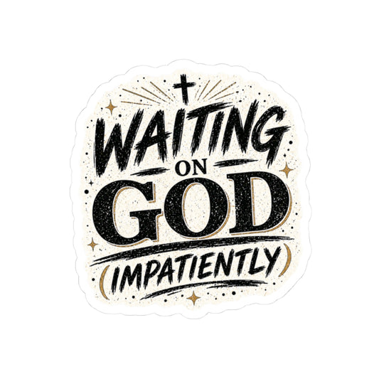 Waiting on God (Impatiently)