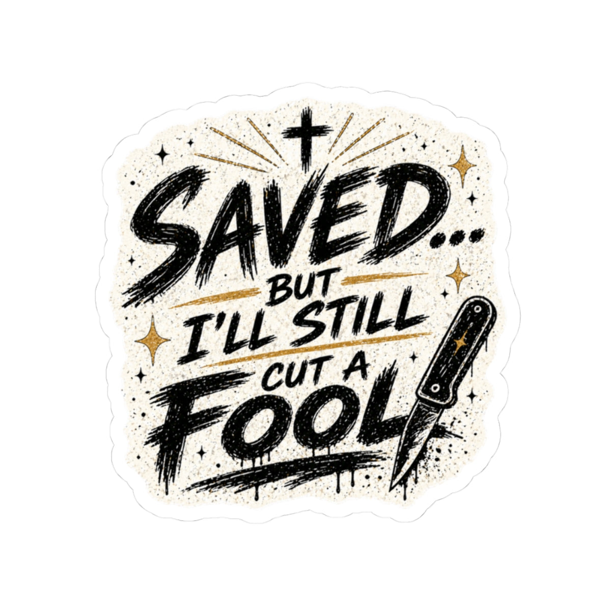 Saved But I’ll Still Cut a Fool