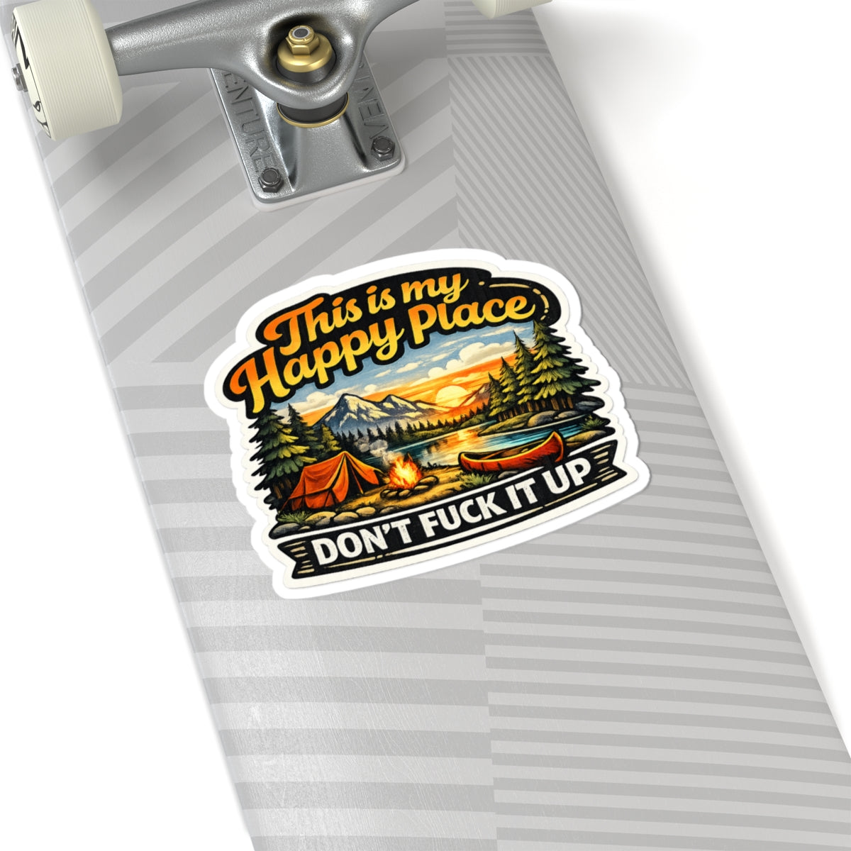 Camping Sticker - This Is My Happy Place, Don't Fuck It Up
