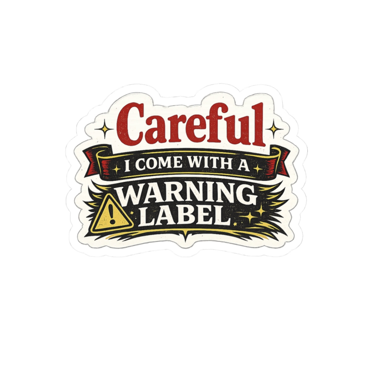 Careful. I Come With a Warning Label