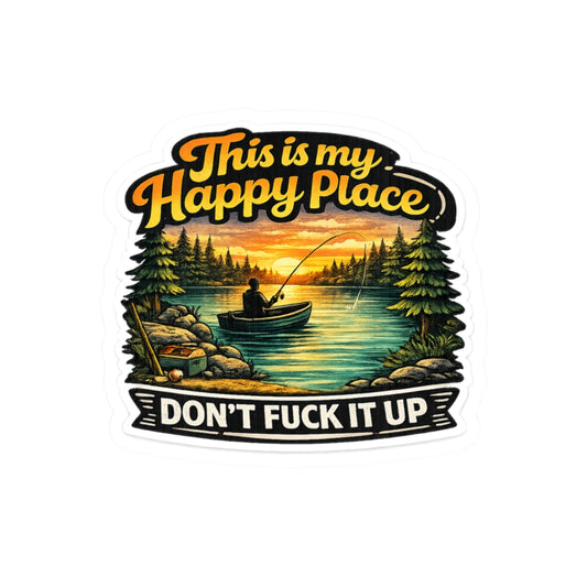 Fishing - This Is My Happy Place, Don't Fuck It Up