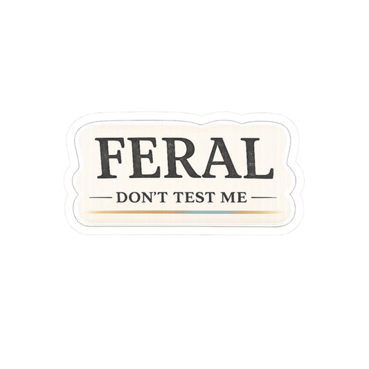 Feral. Don't Test Me.