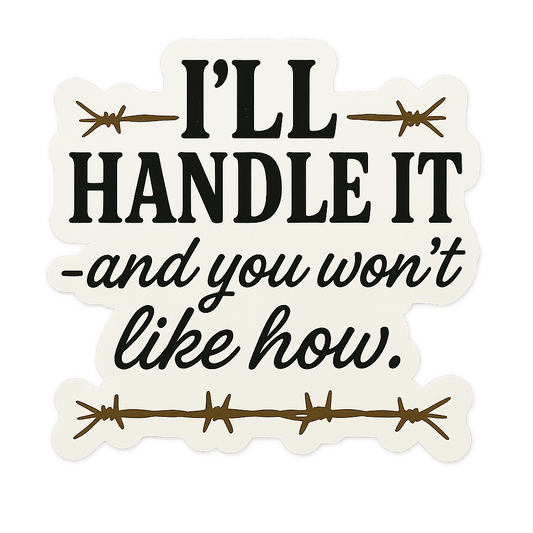 I'll Handle It: Vinyl Decal Stickers - Beth Dutton Energy Decal Pack for Badass Vibes and Yellowstone Fans